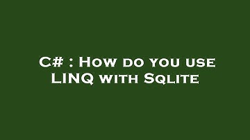 C# : How do you use LINQ with Sqlite