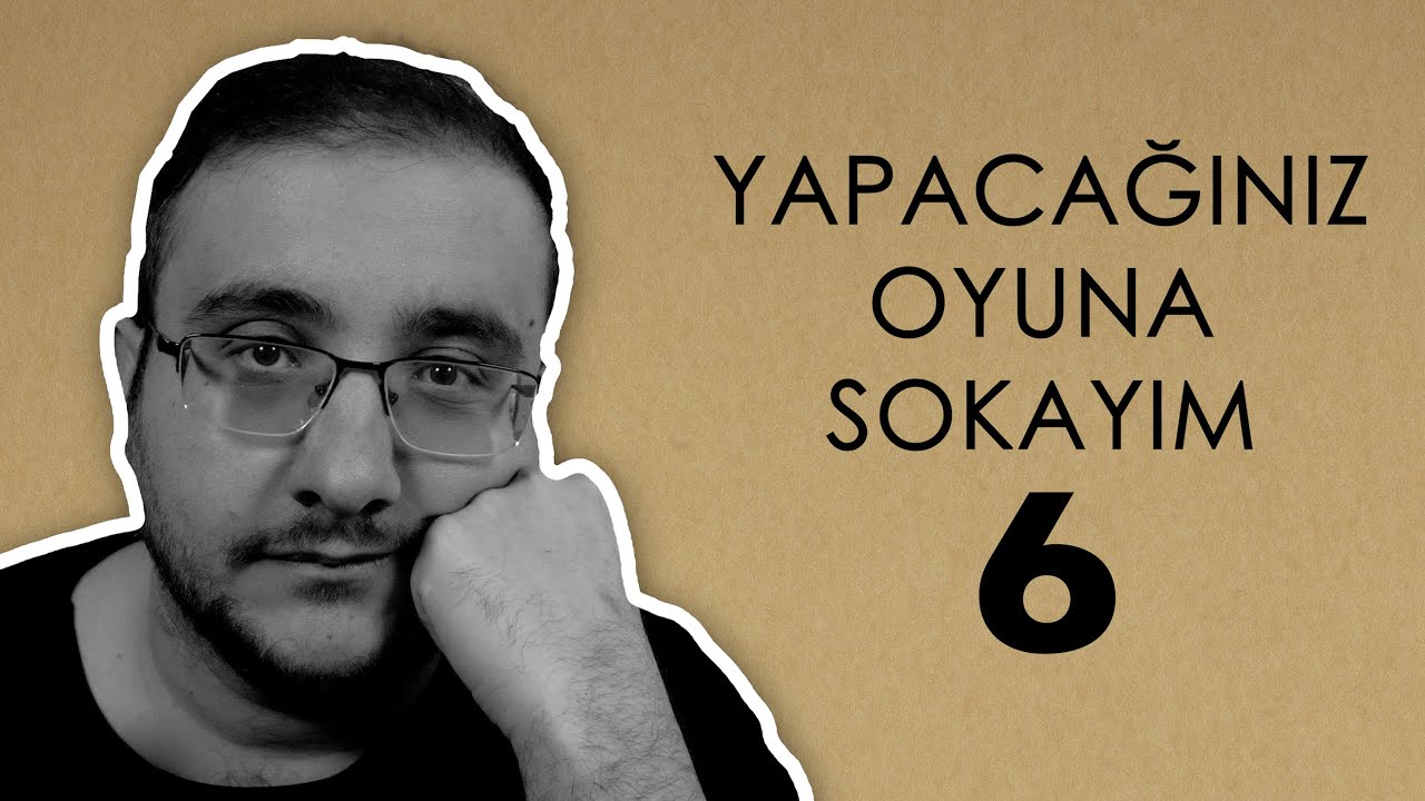 YAPACAĞINIZ OYUNA SOKAYIM 6