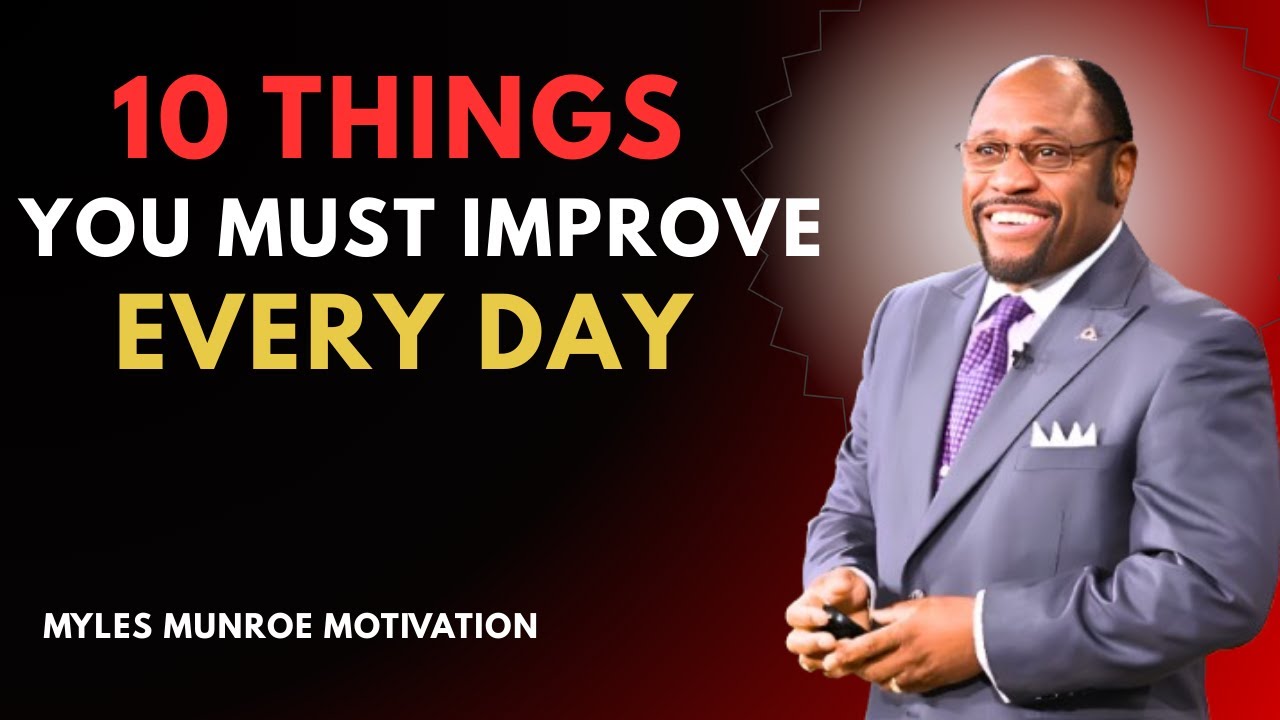 10 THINGS YOU MUST IMPROVE EVERY DAY | Myles Munroe Motivation Speech
