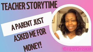 Teacher Storytime || A Parent Asked Me for Money!