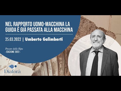 Umberto Galimberti - "Nel rapporto uomo-macchina la guida è già passata alla macchina" (25.03.2022)