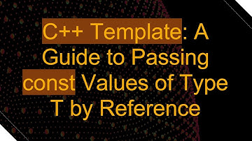 C+ +  Template: A Guide to Passing const Values of Type T by Reference