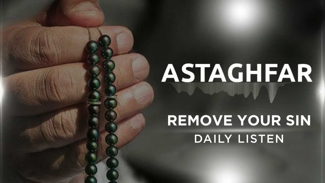 Listen Daily Istighfar Astaghfirullah Zikr Remove Your Sin Youtube