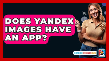 Does Yandex Images Have An App? - SearchEnginesHub.com