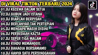 DJ VIRAL TIKTOK TERBARU 2024 | DJ KECEWA DALAM SETIA - DJ GUBUK JADI ISTANA FULL BASS | FULL ALBUM