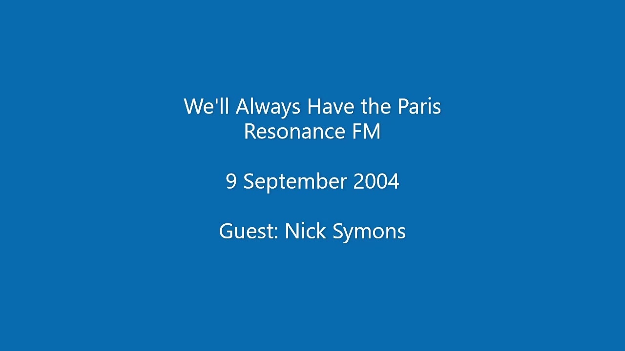 We'll Always Have The Paris - Nick Symons (Resonance FM, 2004)