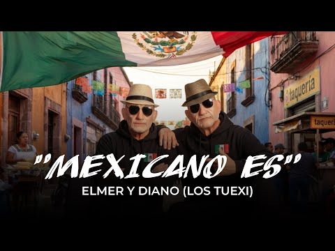 Elmer and Diano - He Is Mexican