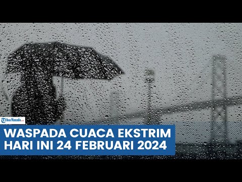 PERINGATAN DINI BMKG HARI INI SABTU 24 FEBRUARI 2024, BMKG: SEJUMLAH WILAYAH WASPADA CUACA EKSTRIM