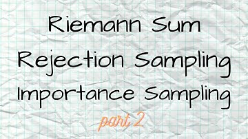 Riemann Sum, Rejection and Importance sampling - Continued