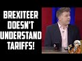 Brexiteer Doesn't Understand Tariffs!