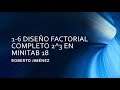 1-6 DISEÑO FACTORIAL COMPLETO 2^3 EN MINITAB 18