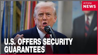 Trump says end to Ukraine war closer than ever with security guarantees