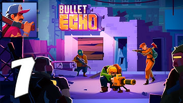Bullet Echo - Mobile Gameplay Walkthrough Part 7 (iOS, Android)