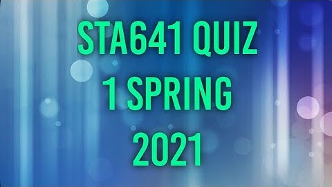 STA641 Latest quiz 1 Spring 2021