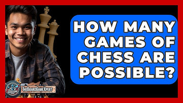 How Many Games Of Chess Are Possible? - The Board Game Xpert