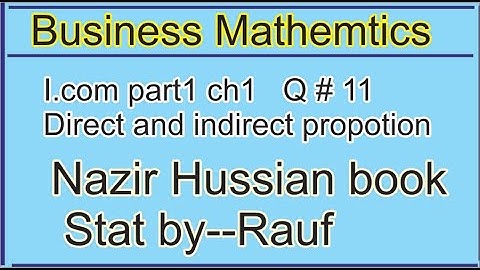 q11 ex1.2 Business math i.com part1 ch2/Nazir /Business Arithmetic.direct/inverse propor/stats rauf