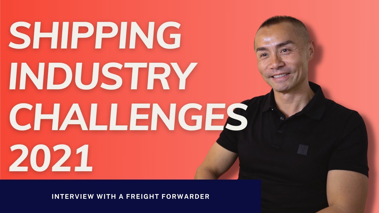 Shipping Industry Challenges 2021 | Freight Forwarder interview