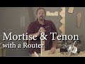 Mortise & Tenon Joinery with a Router Mortise & Tenon Joinery with a Router