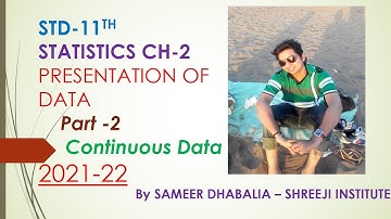 Std 11-GSEB -Statistics Ch -2 Presentation of Data -Part 2[Continous frequency] By Sameer Dhabalia