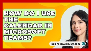 How Do I Use The Calendar In Microsoft Teams? - BusinessGuide360.com