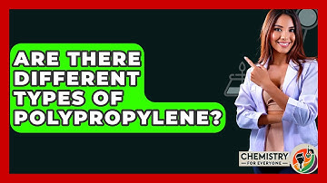 Are There Different Types Of Polypropylene? - Chemistry For Everyone