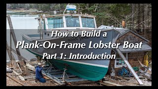 How to Build a Wooden Boat — Plank-On-Frame Lobster Boat – Part 1: Introduction