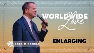 Worldwide Love | Ptr. Greg Mitchell | Enlarging | April 25th | Thurday Evening Service