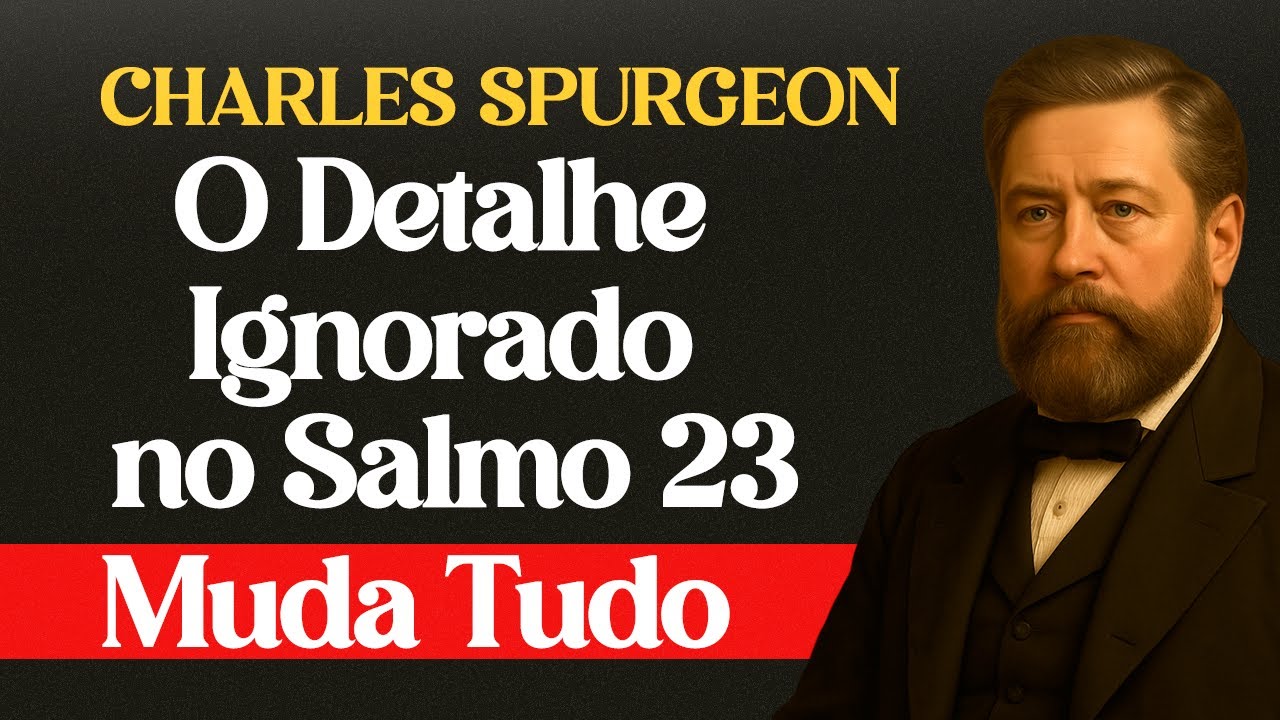 O Detalhe Ignorado no Salmo 23 Que Muda Tudo — Charles Spurgeon