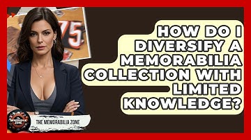 How Do I Diversify A Memorabilia Collection With Limited Knowledge? - The Memorabilia Zone