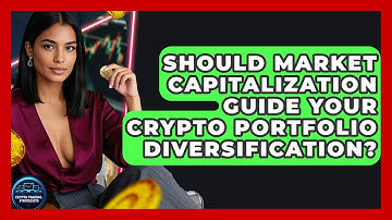 Should Market Capitalization Guide Your Crypto Portfolio Diversification?