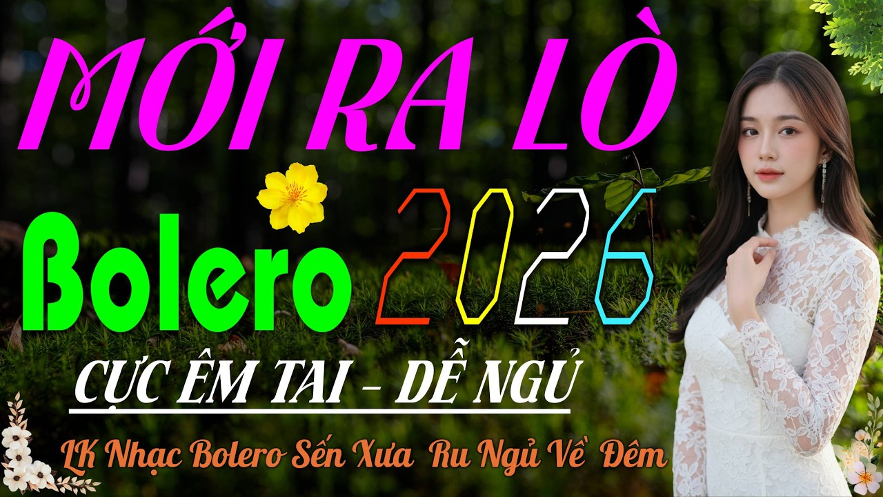 LK Bolero Trữ Tình Hay Nhất 2026 – Giọng Ca Cực Phẩm MỚI ĐÉT, Nhạc Vàng Sến Xưa DỄ NGỦ Cực Êm Tai