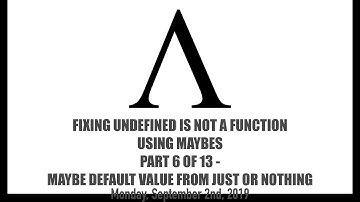 Fixing undefined is not a function Using Maybes - 6 of 13 - Maybe Default Value from Just or Nothing