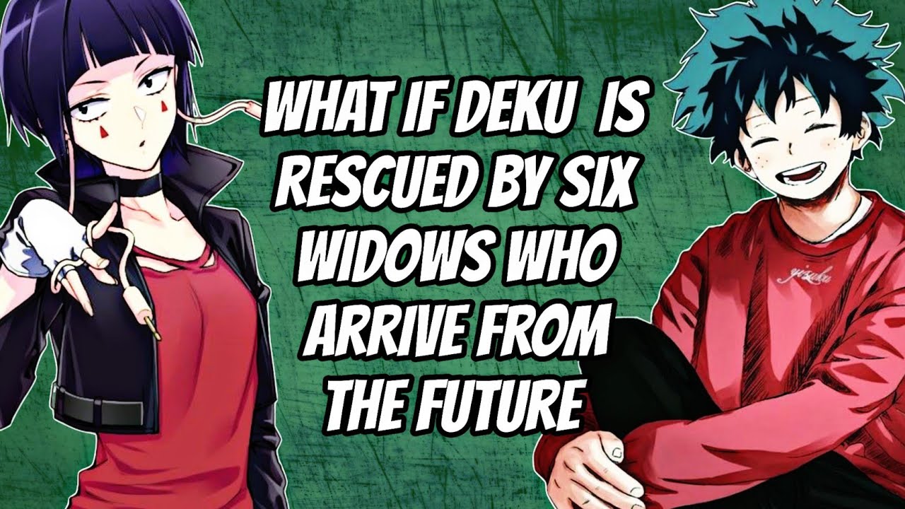 What if DEKU  is rescued by six widows who arrive from the future | part 1