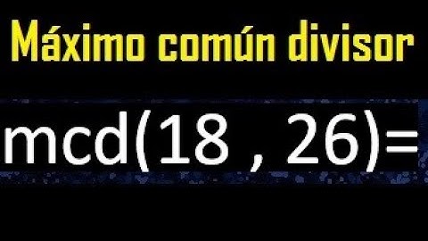 mcd 18 y 26 , maximo comun divisor , como se halla , ejemplos