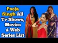 Pooja singh all tv serials list  full filmography  all web series list  shakti