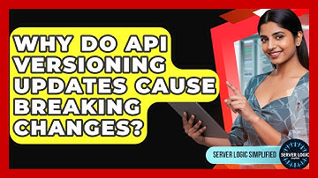 Why Do API Versioning Updates Cause Breaking Changes? - Server Logic Simplified
