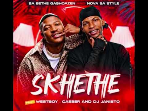 Skhethe By Ba bethe Gashoazen and Nova Sa Style Feat West boy & Dj Janisto (Official Audio)