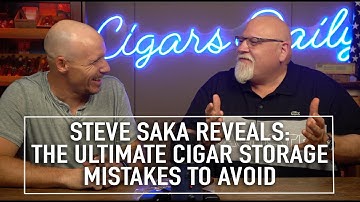 Steve Saka Reveals: The Ultimate Cigar Storage Mistakes to Avoid