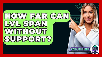 How Far Can LVL Span Without Support? - Next LVL Programming
