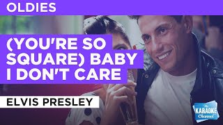 (You're So Square) Baby I Don't Care : Elvis Presley | Karaoke with Lyrics