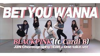 Choreography | BLACKPINK - Bet You Wanna (ft.Cardi B) | 블랙핑크 창작 안무 | J2N Presents