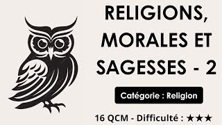 Religions, morales et sagesses - 2 - 16 QCM - Difficulté : ★★★