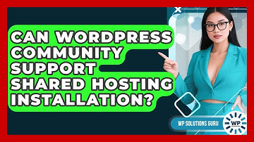 Can WordPress Community Support Shared Hosting Installation? - WP Solutions Guru