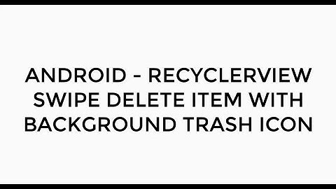 ANDROID - RECYCLERVIEW SWIPE DELETE ITEM WITH TRASH ICON TUTORIAL IN JAVA