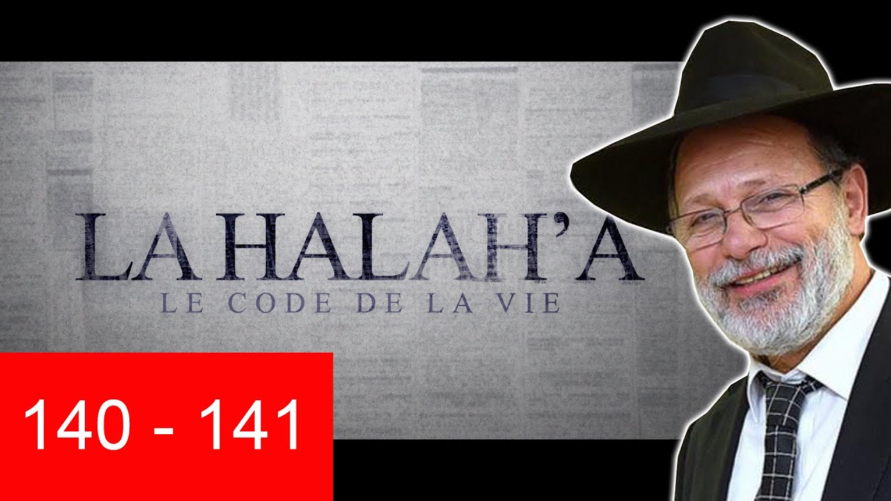 HALAHA 140 ET 141 - Lois de la Torah - Rav Eliahou Benloulou