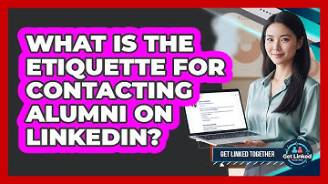 What Is The Etiquette For Contacting Alumni On LinkedIn? - Get Linked Together