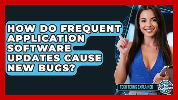 How Do Frequent Application Software Updates Cause New Bugs? - Tech Terms Explained