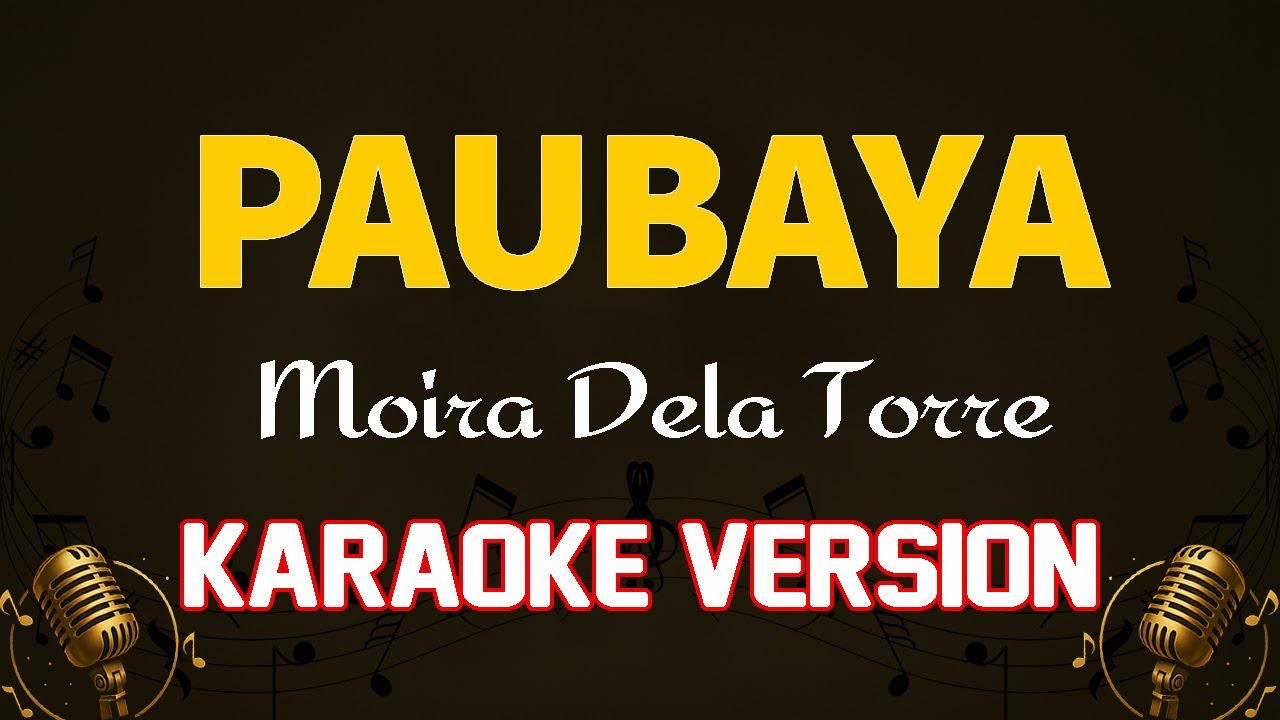 PAUBAYA - Moira Dela Torre (KARAOKE VERSION)