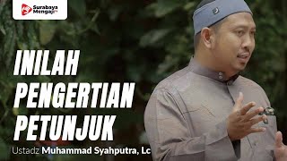Apa Maksud Dari Petunjuk? - Ustadz Muhammad Syahputra, Lc