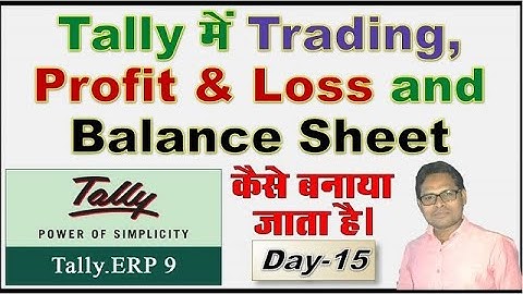 #15 Final Account in Tally ERP9 | How to Make Trading  Profit & Loss and Balance Sheet in Tally